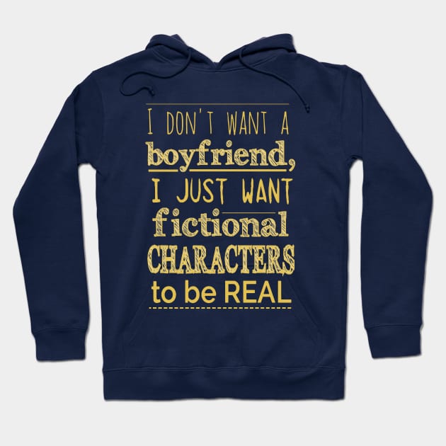 i don't want a boyfriend i just want fictional characters to be real Hoodie by FandomizedRose